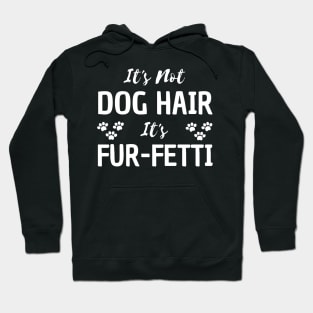 it's not a dog hair it's fur-fetti Hoodie